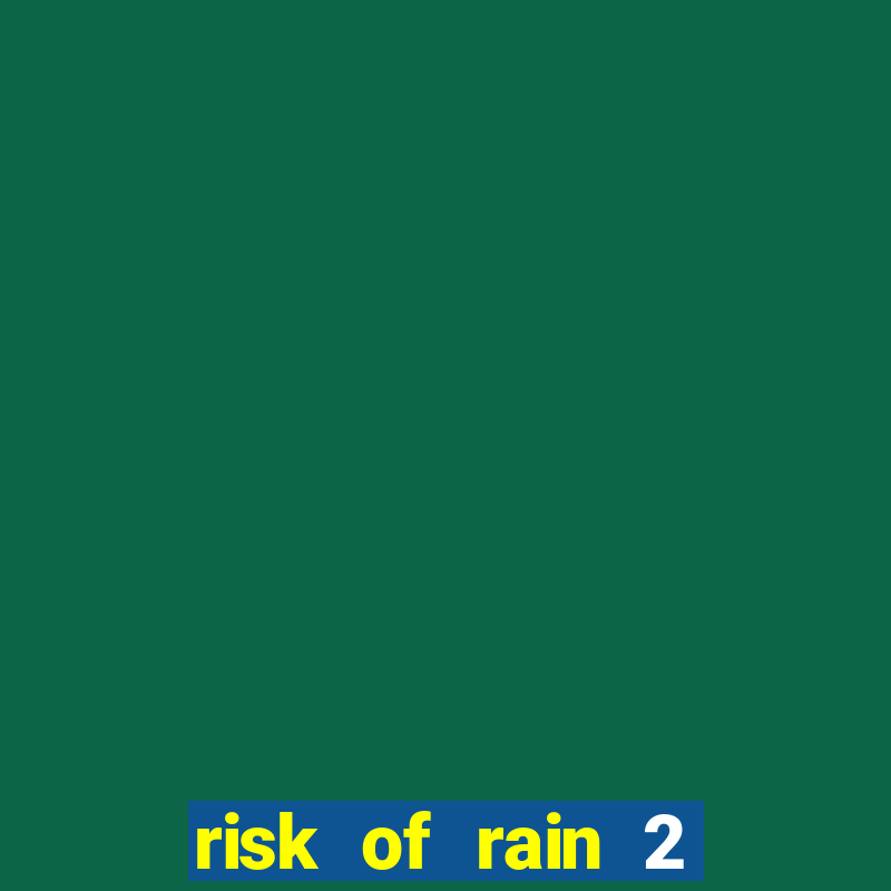 risk of rain 2 tier list